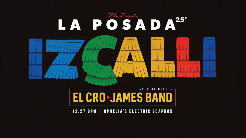 The Colorado Sounds Presents iZCALLi La Posada w/ El Cro & James Band